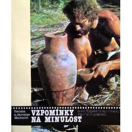 Vzpomínky na minulost aneb Experimenty odhalují tajemství pravěku (experimentální archeologie, pravěk, mj. Archeologický terénní výzkum, Sběračství, Zemědělství, Zpracování kůže, Výroba tkanin, Výroba kovů, Výroba skla)
